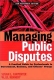 Managing Public Disputes: A Practical Guide for Professionals in Government, Business and Citizen's Groups Издательство: Jossey-Bass, 2001 г Мягкая обложка, 314 стр ISBN 0787957429 инфо 9832b.